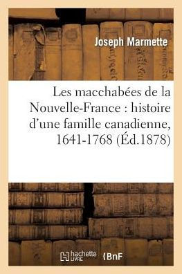 Les machabées de la Nouvelle-France: histoire d'une famille canadienne, 1641-1768
