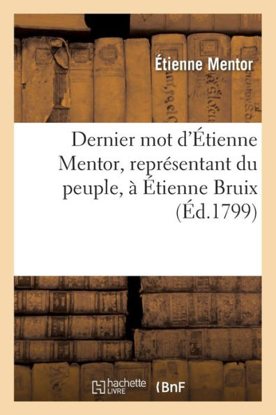 Dernier mot d'Étienne Mentor, représentant du peuple, à Étienne Bruix, ministre de la Marine