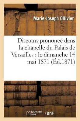 Discours prononcé dans la chapelle du Palais de Versailles: le dimanche 14 mai 1871