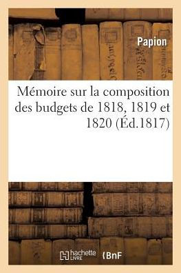 Mémoire sur la composition des budgets de 1818, 1819 et 1820 et la liquidation de la dette exigible