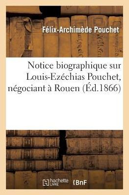 Notice biographique sur Louis-Ezéchias Pouchet, négociant à Rouen, membre de la Société