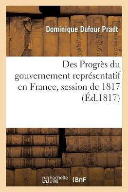 Des Progrès du gouvernement représentatif en France, session de 1817