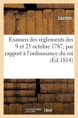 Examen des réglemens des 9 et 23 octobre 1787, par rapport à l'ordonnance du roi du 6 mai 1814