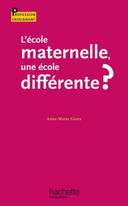 Title: L'école maternelle, une école différente ?, Author: Anne-Marie Gioux