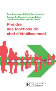 Title: Prendre des fonctions de chef d'établissement, Author: Colette Woycikowska