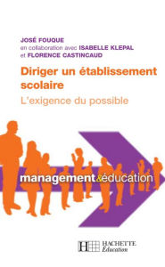 Title: Diriger un établissement scolaire : l'exigence du possible, Author: José Fouque