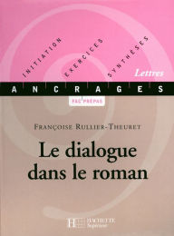 Title: Le dialogue dans le roman - Edition 2001: Initiation, Exercices, Synthèses, Author: Françoise Rullier-Theuret