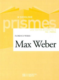 Title: Max Weber - Les textes essentiels: Les textes essentiels, Author: Florence Weber