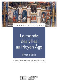 Title: Le monde des villes au Moyen Âge - Ebook epub: XIe - XVe siècle, Author: Simone Roux