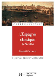 Title: L'Espagne classique 1474 - 1814 - Ebook epub: 3e édition, Author: Raphaël Carrasco