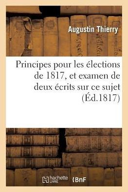 Principes pour les élections de 1817, et examen de deux écrits sur ce sujet