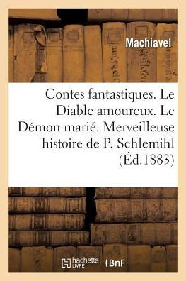 Contes fantastiques. Le Diable amoureux. Le Démon marié. Merveilleuse histoire de Pierre Schlemihl