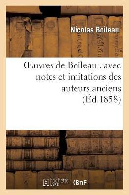 Oeuvres de Boileau: avec notes et imitations des auteurs anciens (Éd.1858)