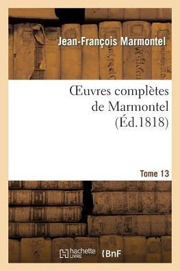Oeuvres complètes de Marmontel. Tome 13 Eléments de littérature, Volume 2