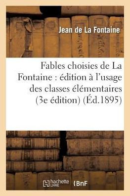 Fables choisies de La Fontaine: édition à l'usage des classes élémentaires (3e édition)