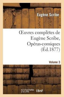 Oeuvres complètes de Eugène Scribe, Opéras-comiques. Sér. 4, Vol. 3