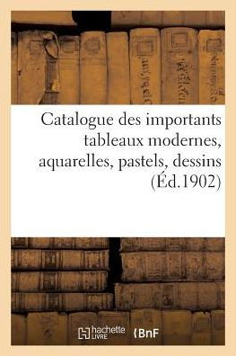 Catalogue des importants tableaux modernes, aquarelles, pastels, dessins