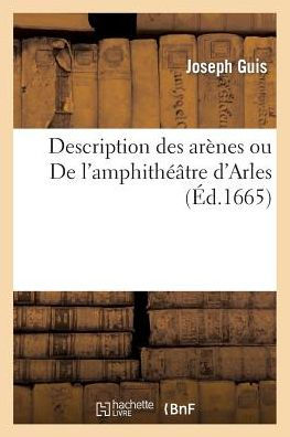 Description des arènes ou De l'amphithéâtre d'Arles