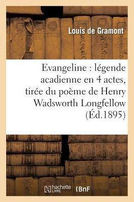 Évangéline: légende acadienne en 4 actes, tirée du poème de Henry Wadsworth Longfellow,...