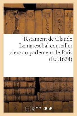 Testament de Claude Lemareschal conseiller clerc au parlement de Paris 14 janvier 1624