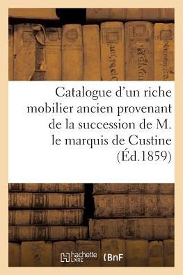 Catalogue d'un riche mobilier ancien provenant de la succession de M. le marquis de Custine