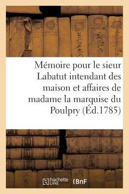Mémoire pour le sieur Labatut intendant des maison et affaires de madame la marquise du Poulpry