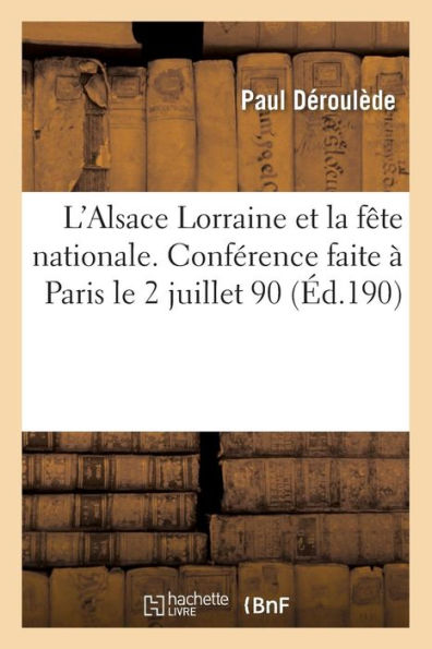 L'Alsace Lorraine et la fête nationale. Conférence faite à Paris le 12 juillet 1910
