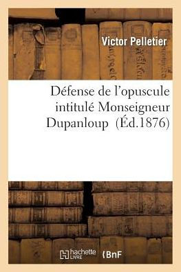 Défense de l'opuscule intitulé Monseigneur Dupanloup