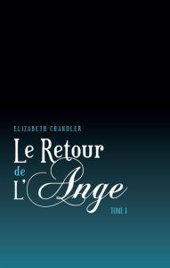 Title: Le Retour de l'ange 1, Author: Elizabeth Chandler
