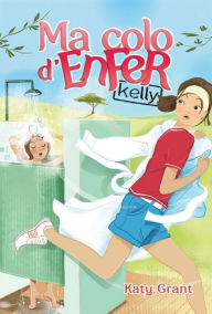 Title: Ma colo d'enfer 1 - Kelly, Author: Katy Grant