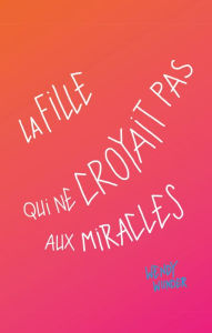 Title: La fille qui ne croyait pas aux miracles, Author: Wendy Wunder