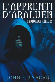 Title: L'Apprenti d'Araluen 1 - L'Ordre des Rôdeurs, Author: John Flanagan