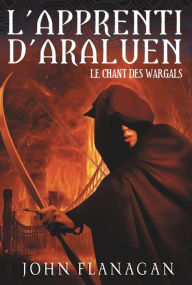 Title: L'Apprenti d'Araluen 2 - Le Chant des Wargals, Author: John Flanagan