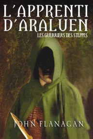 Title: L'Apprenti d'Araluen 4 - Les Guerriers des steppes, Author: John Flanagan