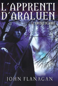 Title: L'Apprenti d'Araluen 5 - Le Sorcier du Nord, Author: John Flanagan