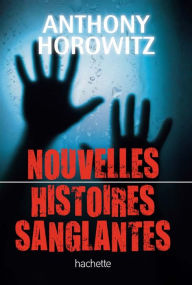 Title: Nouvelles histoires sanglantes, Author: Anthony Horowitz