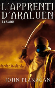 Title: L'Apprenti d'Araluen 7 - La Rançon, Author: John Flanagan