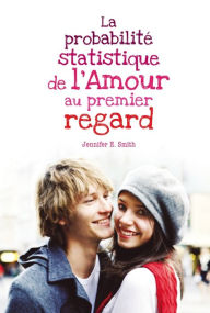 Title: La probabilité statistique de l'amour au premier regard, Author: Jennifer E. Smith