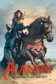 Title: Alanna 3 - Chaman du désert, Author: Tamora Pierce