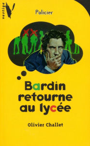 Title: Bardin retourne au lycée, Author: Olivier Challet