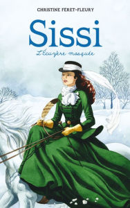 Title: Sissi 3 - L'écuyère masquée, Author: Christine Féret-Fleury