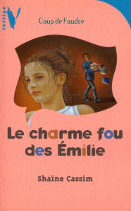 Title: Le charme fou des Emilie, Author: Shaine Cassim