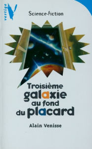 Title: Troisième Galaxie au Fond du Placard, Author: Alain Venisse