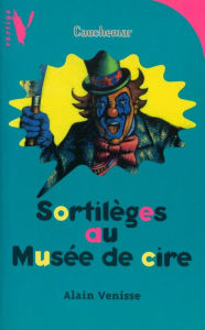 Title: Sortilèges au Musée de cire, Author: Alain Venisse