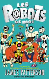 Title: Les robots et moi - Tome 1, Author: James Patterson