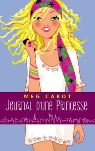 Title: Journal d'une princesse - Tome 6 - Rebelle et romantique, Author: Meg Cabot