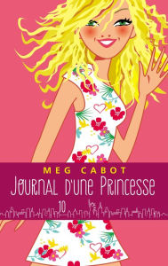 Title: Journal d'une princesse - Tome 10 - Pour la vie, Author: Meg Cabot