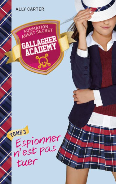 Gallagher Academy 3 - Espionner n'est pas tuer