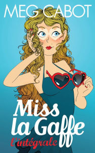 Title: Miss la gaffe - L'intégrale, Author: Meg Cabot