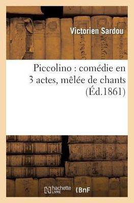 Piccolino: comedie en 3 actes, melee de chants